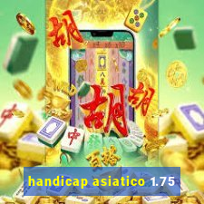 handicap asiatico 1.75